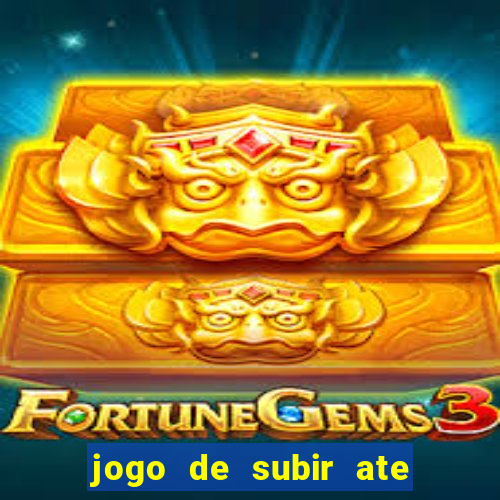 jogo de subir ate o ceu